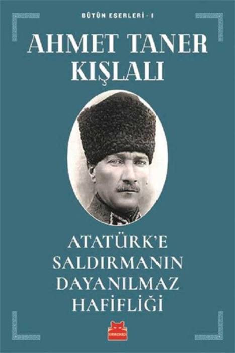 Atatürk'e Saldırmanın Dayanılmaz Hafifliği Kırmızı Kedi Yayınları