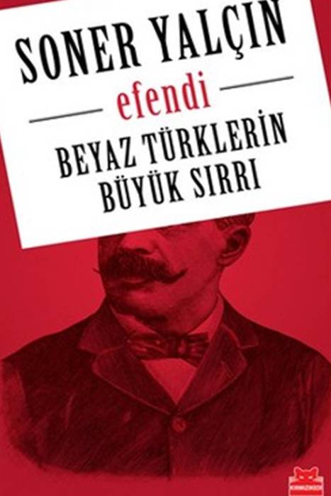 Efendi Beyaz Türklerin Büyük Sırrı Kırmızı Kedi Yayınevi