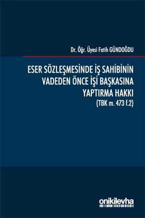 On İki Levha Eser Sözleşmesinde İş Sahibinin Vadeden Önce İşi Başkasına Yaptırma Hakkı On İki Levha Yayınları