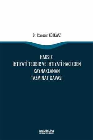 On İki Levha Haksız İhtiyati Tedbir ve İhtiyati Hacizden Kaynaklanan Tazminat Davası Ramazan Korkmaz On İki Levha Yayınları