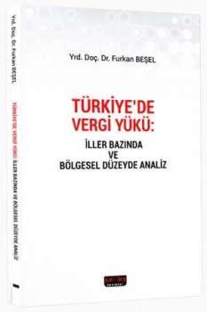 Türkiye`de Vergi Yükü: İller Bazında ve Bölgesel Düzeyde Analiz Savaş Yayınevi